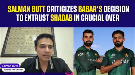 Babar S Decision To Entrust Shadab In Crucial Over Shadab Khan