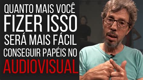 QUANTO MAIS FIZER ISSO SERÁ MAIS FÁCIL CONSEGUIR PAPÉIS NO AUDIOVISUAL