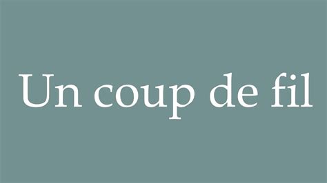 How To Pronounce Un Coup De Fil A Phone Call Correctly In French