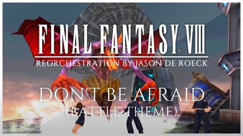 Dont Be Afraid Final Fantasy Viii Ff8 Battle Theme 🎶 Youtube