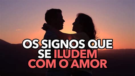 Lista Revela Os Signos Que Se Iludem Facilmente O Amor Voc Um