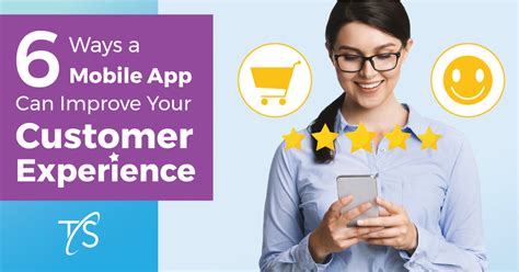 6 Ways A Mobile App Can Improve Your Customer Experience Tsts