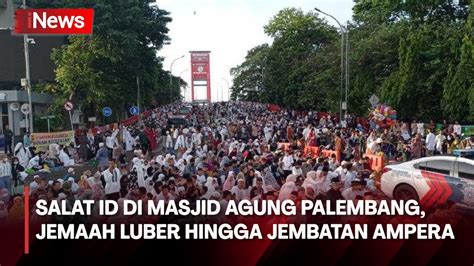 Suasana Salat Id Di Masjid Agung Palembang Jemaah Luber Hingga