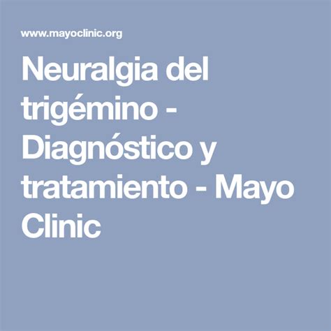 Neuralgia Del Trigémino Diagnóstico Y Tratamiento Mayo Clinic Neuralgia Del Trigemino