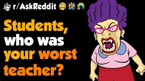 Students What S Your Best Story Of The Worst Teacher You Ve Had