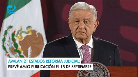 Avalan 21 Estados Reforma Judicial Prevé Amlo Publicación El 15 De Septiembre Youtube