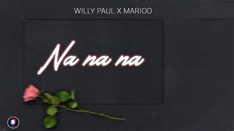 Willy Paul Featuring Marioo Na Na Na Official Lyrics Video Youtube