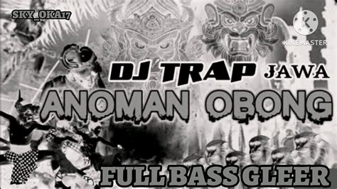 Dj Trap Anoman Obong Full Bass Gleer Viral Tiktok Youtube