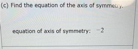 Solved C Find The Equation Of The Axis Of Symmetry