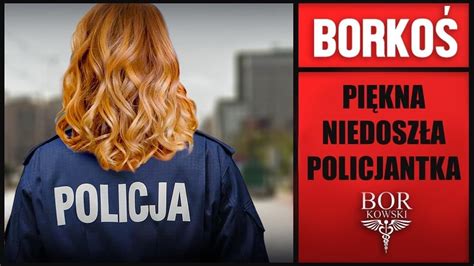 Borko Pi Kna Niedosz A Policjantka Youtube