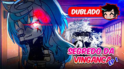 Segredo Da Vingan A Mini S Rie Dublado Gacha Club Youtube