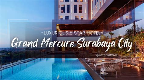 Luxurious Star Hotel Grand Mercure Surabaya City Youtube