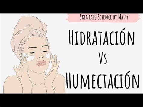 Hidrataci N Vs Humectaci N No Es Lo Mismo Desc Brelo Aqu