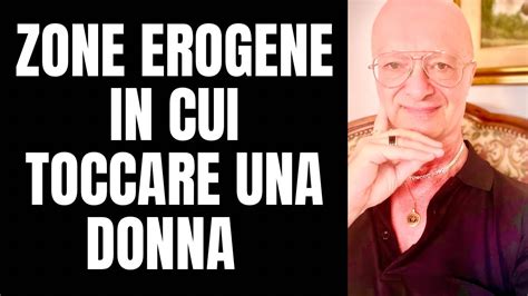 Zone Erogene In Cui Toccare Una Donna Per Farla Impazzire Youtube