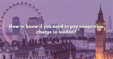 How To Know If You Need To Pay Congestion Charge In London [the Right