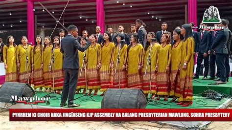 Pynrhem Ki Choir Haka Jing Aseng Kjp Assembly Ha Balang Presbyterian