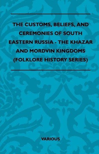 The Customs, Beliefs, and Ceremonies of South Eastern Russia - The ...