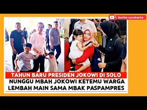 Tahun Baru PRESIDEN JOKOWI Di Solo Momong Cucu JAN ETHES LEMBAH