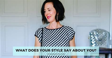 What Does Your Style Say About You Stunning Style