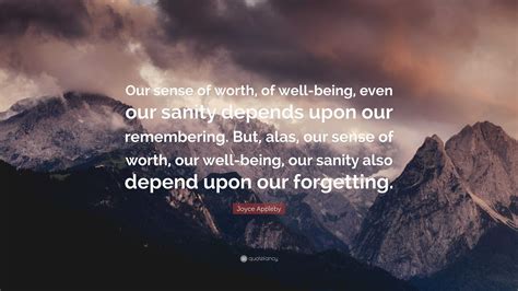 “our Sense Of Worth Of Well Being Even Our Sanity Depends Upon Our Remembering But Alas Our