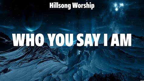 Hillsong Worship Who You Say I Am Lyrics Lauren Daigle Leeland Bethel Music Youtube