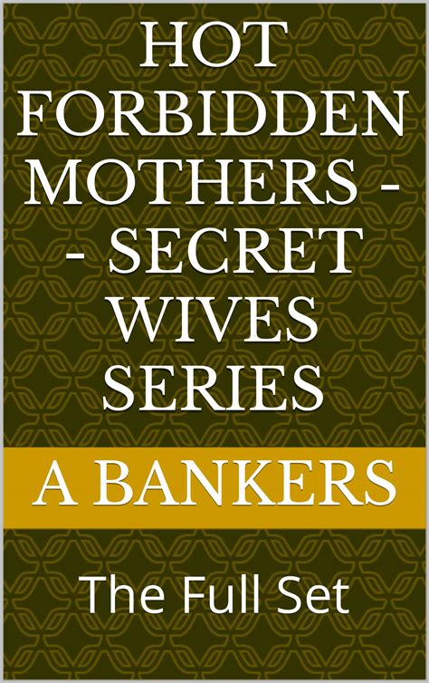 Hot Forbidden Mothers Secret Wives Series The Full Set By A Bankers