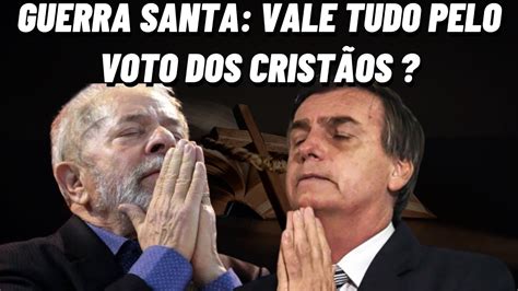 Guerra Santa Vale Tudo Pelo Voto Dos Crist Os Youtube