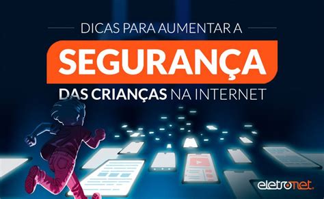 Dicas Para Aumentar A Segurança Das Crianças Na Internet Eletronet