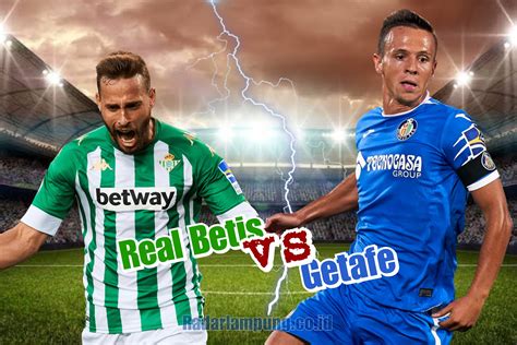 Prediksi Skor Real Betis Vs Getafe Di Liga Spanyol Head To Head