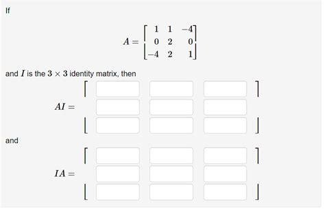 Solved If A = and I is the 3 x 3 identity matrix, then AI = | Chegg.com