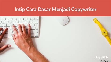 Intip Cara Dasar Menjadi Copywriter Klob