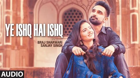 Ye Ishq Hai Ishq Full Audio Song Braj Sharwari Sanjay Singh Feat