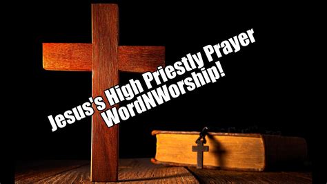 Jesus S High Priestly Prayer Wordnworship Jan 12 2024