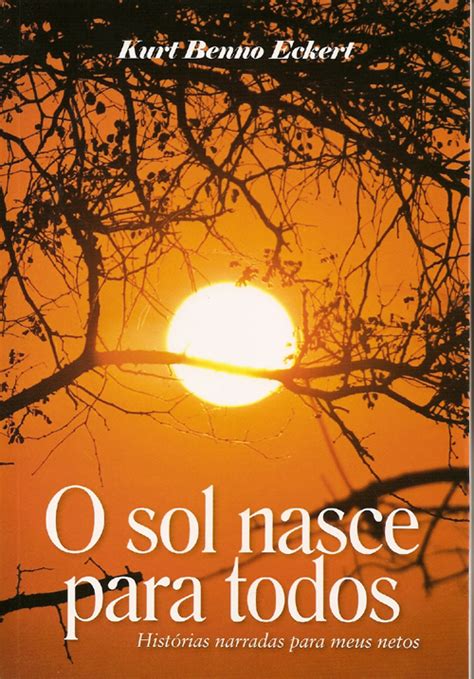 Kurt Benno Eckert Lan A O Livro O Sol Nasce Para Todos Em Cachoeira Do