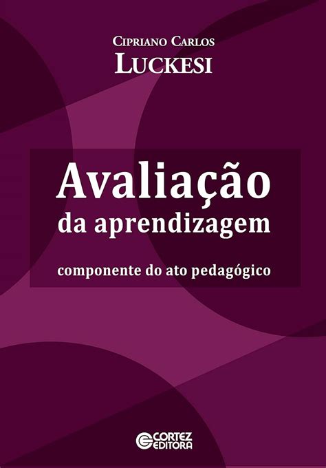 Avaliação da aprendizagem componente do ato pedagógico eBook Luckesi