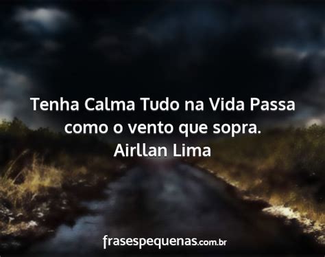 Tenha Calma Tudo Na Vida Passa Como O Vento Que