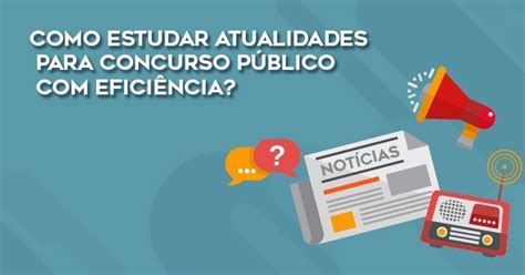 Como Estudar Atualidades Para Concurso P Blico Passos