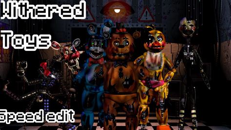 FNAF Speed Edit Withered Toy Animatronics YouTube