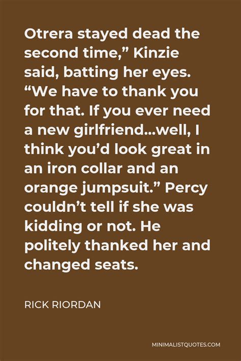 Rick Riordan Quote: Otrera stayed dead the second time," Kinzie said ...