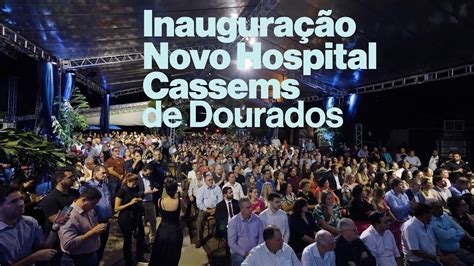 Cassems Inaugura Em Dourados O Maior Hospital Da Rede Pr Pria Youtube