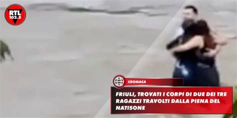 Friuli Trovati I Corpi Di Due Dei Tre Ragazzi Travolti Dalla Piena Del