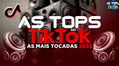 As Tops Do Tiktok Sele O Hits Tik Tok As Mais Tocadas Do