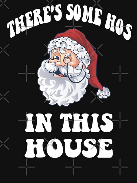 There S Some Hos In This House Funny Christmas Santa Claus T Shirt By