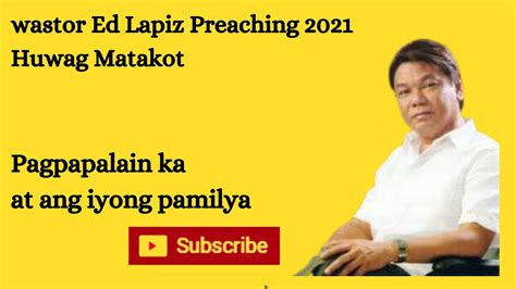 Pastor Ed Lapiz Preaching 2021 Huwag Matakot Youtube