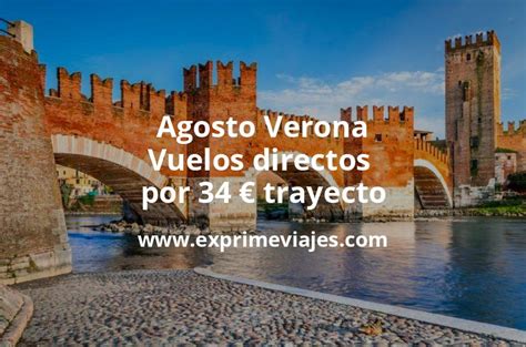 Agosto Verona Vuelos Directos Por 34 Euros Trayecto