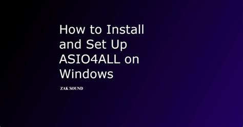 How To Install And Set Up Asio4all On Windows Zak Sound