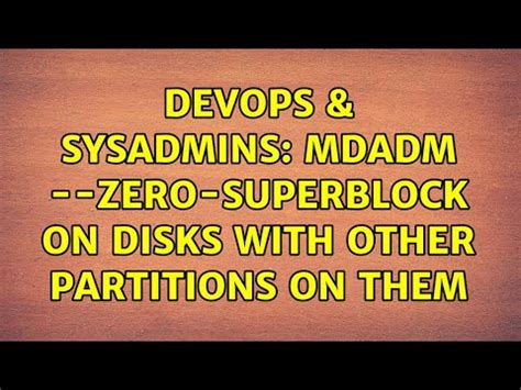 Devops Sysadmins Mdadm Zero Superblock On Disks With Other