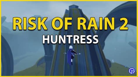 The Complete Huntress Guide In Risk Of Rain 2 Gamer Tweak