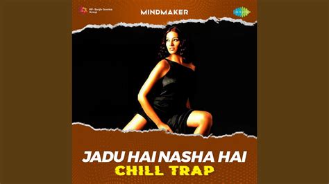 Jadu Hai Nasha Hai Chill Trap Youtube