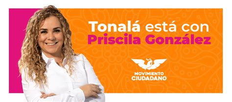 Tonalá Está Con Priscila González Movimiento Ciudadano Movimiento